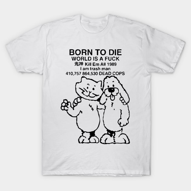 born to die world is afuck T-Shirt by zicococ